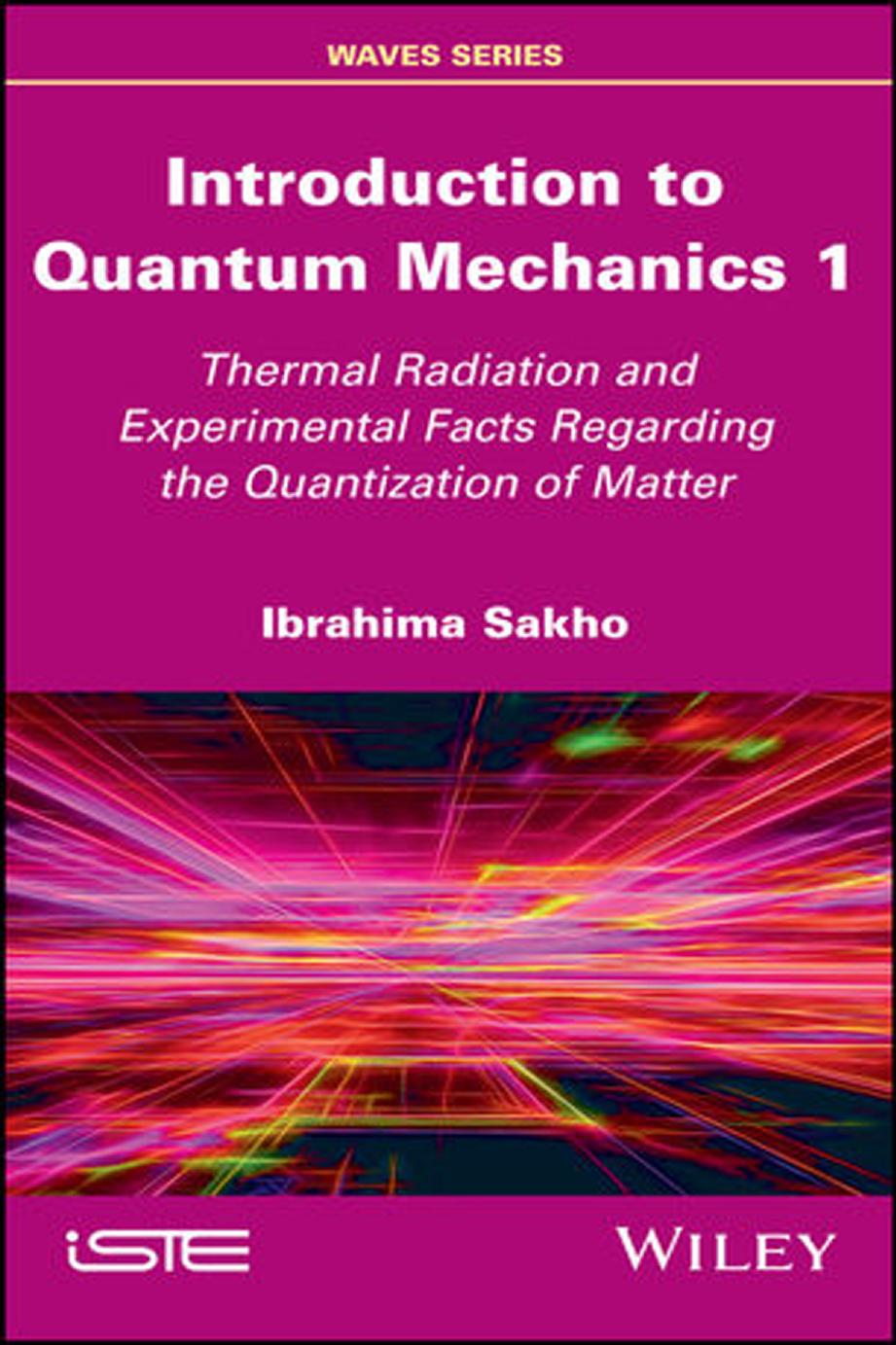 Introduction to quantum mechanics. 1, Thermal radiation and experimental facts regarding the quantization of matter by Sakho Ibrahima