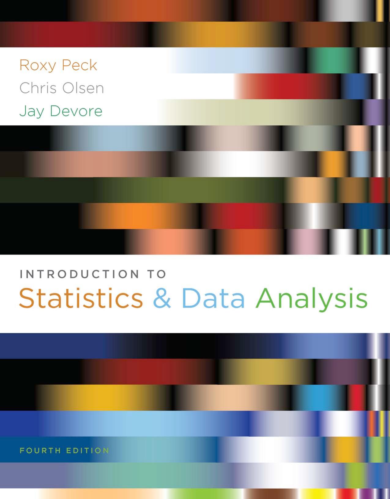 Introduction to statistics and data analysis by Roxy Peck; Chris Olsen; Jay L Devore