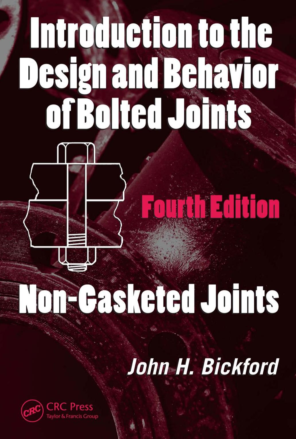 Introduction to the Design and Behavior of Bolted Joints, Fourth Edition: Non-Gasketed Joints (Mechanical Engineering) by John H. Bickford