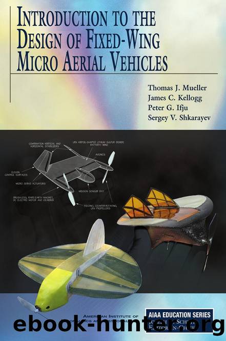 Introduction to the Design of Fixed-Wing Micro Air Vehicles : Including Three Case Studies by Thomas J. Mueller; Sergey V. Shkarayev; Peter Ifju; Sergey V. Shkarayev