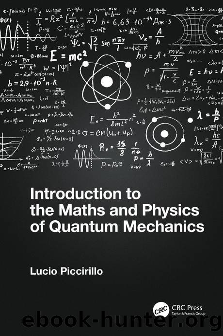 Introduction to the Maths and Physics of Quantum Mechanics by Lucio Piccirillo