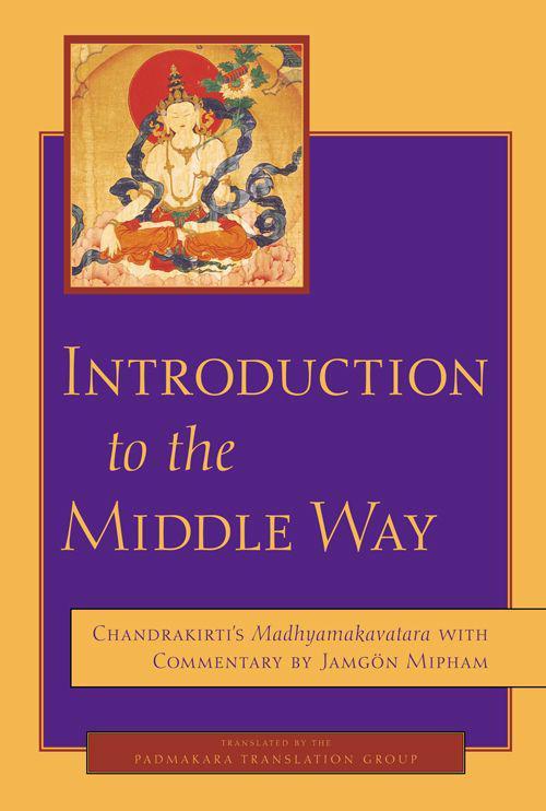 Introduction to the Middle Way: Chandrakirti's <i>Madhyamakavatara</i> with Commentary by Ju Mipham