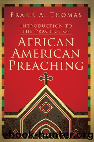 Introduction to the Practice of African American Preaching by Thomas Frank A.;
