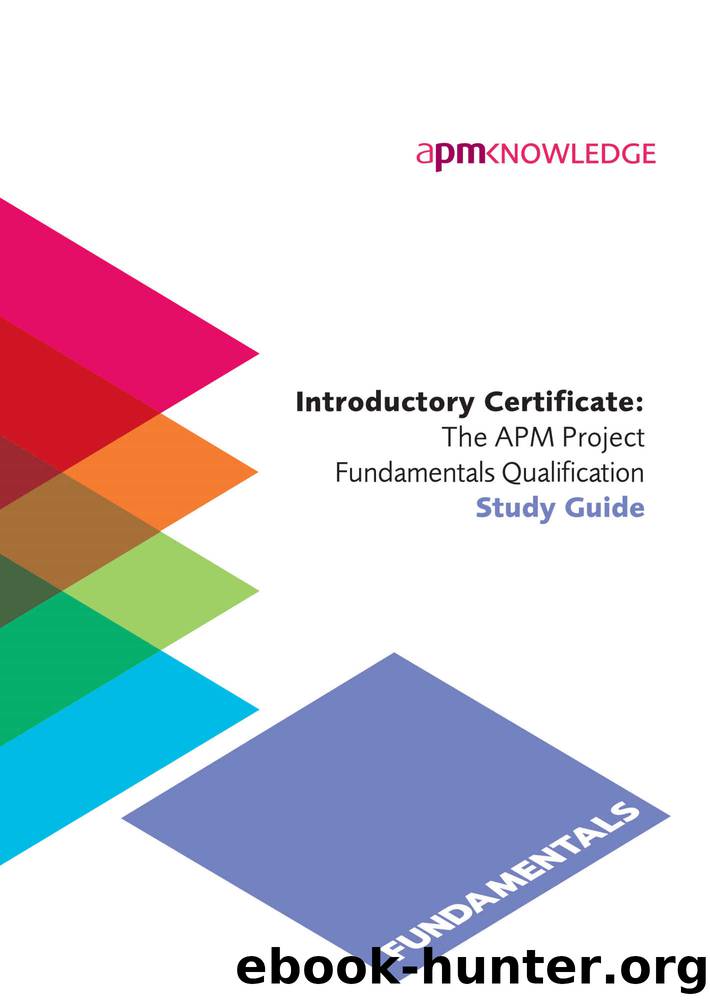 Introductory Certificate: The APM Project Fundamentals Qualification Study Guide by Bolton and Naybour
