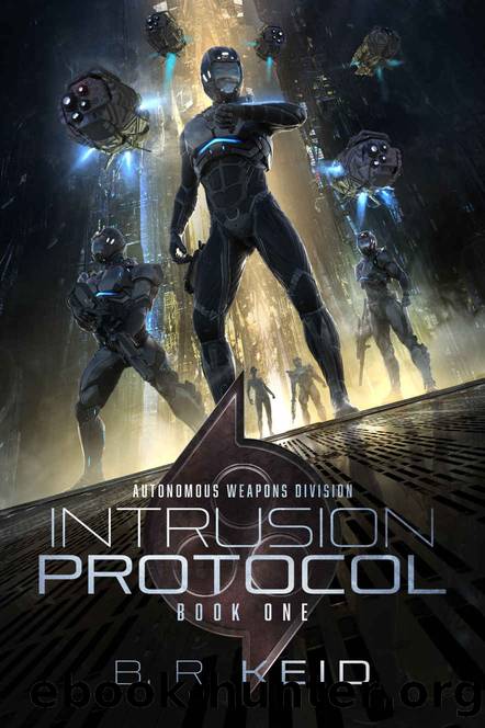 Intrusion Protocol (The Autonomous Weapons Division Book 1) by B.R. Keid