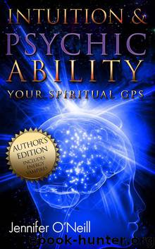 Intuition & Psychic Ability: Your Spiritual GPS (Author Edition) by O'Neill Jennifer