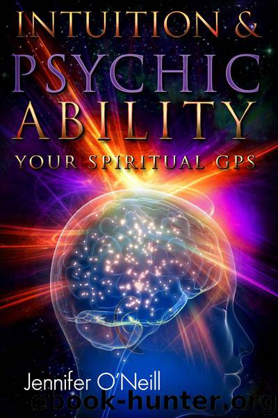 Intuition & Psychic Ability: Your Spiritual GPS by Jennifer O'Neill