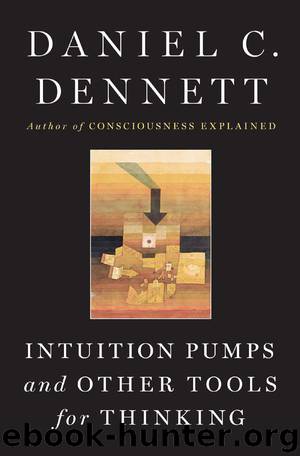 Intuition Pumps And Other Tools for Thinking by Daniel C. Dennett