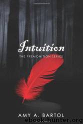 Intuition: The Premonition Series by Amy A. Bartol