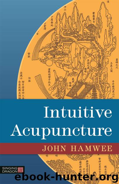 Intuitive Acupuncture by John Hamwee