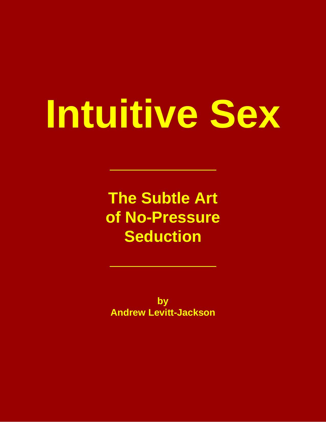 Intuitive Sex: The Subtle Art of No-pressure Seduction by The Subtle Art Of No Pressure Seduction