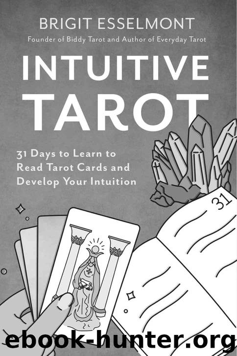 Intuitive Tarot: 31 Days to Learn to Read Tarot Cards and Develop Your Intuition by Brigit Esselmont
