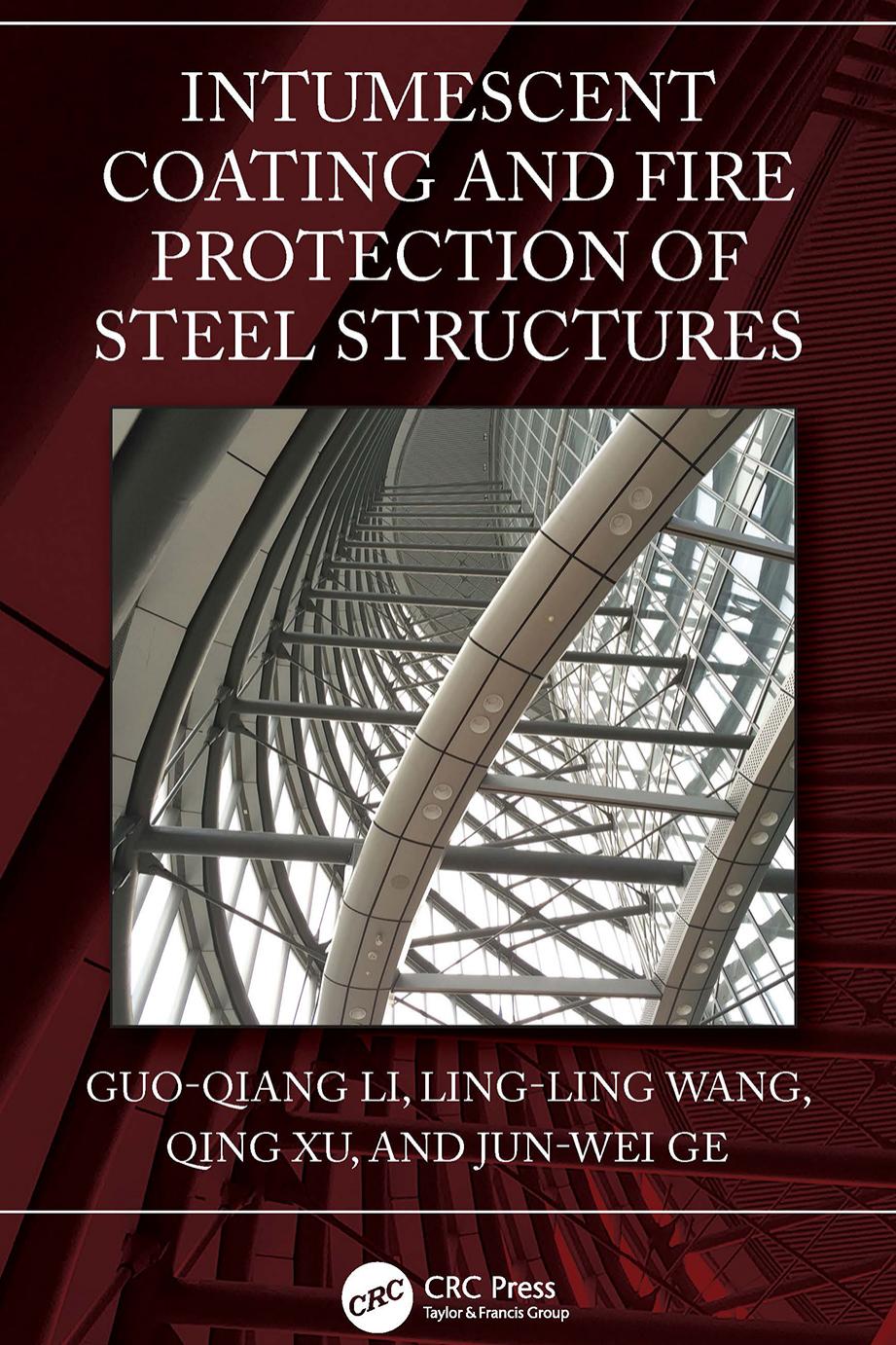 Intumescent Coating and Fire Protection of Steel Structures by Guo-Qiang Li Ling-Ling Wang Qing Xu Jun-Wei Ge