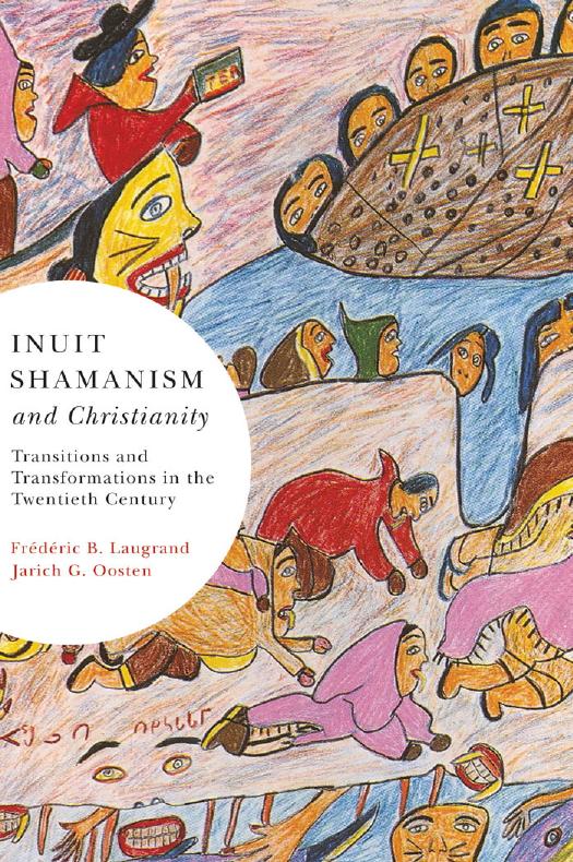 Inuit Shamanism and Christianity: Transitions and Transformations in the Twentieth Century (Volume 58) (McGill-Queen's Native and Northern Series) by Frédéric B. Laugrand Jarich G. Oosten