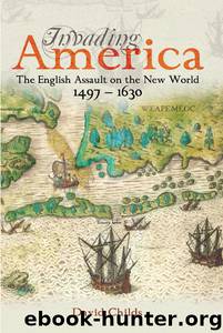 Invading America: The English Assault on the New World 1497-1630 by David Childs