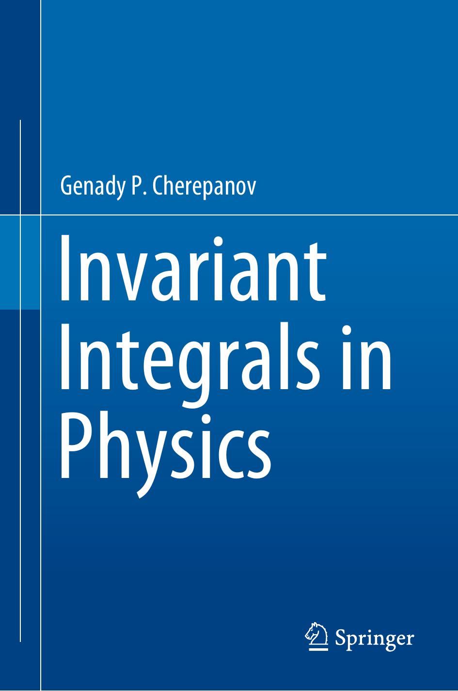 Invariant Integrals in Physics by Genady P. Cherepanov