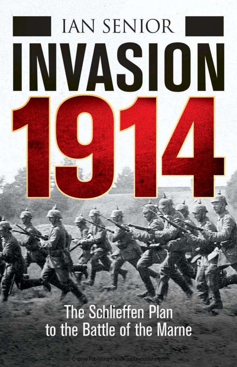 Invasion 1914: The Schlieffen Plan to the Battle of the Marne by Ian Senior