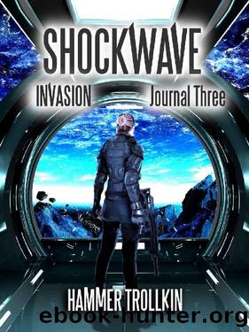 Invasion: Journal Three (Shockwave Book 3) by Hammer Trollkin