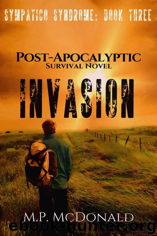 Invasion_A Post-Apocalyptic Survival Novel by M. P. McDonald