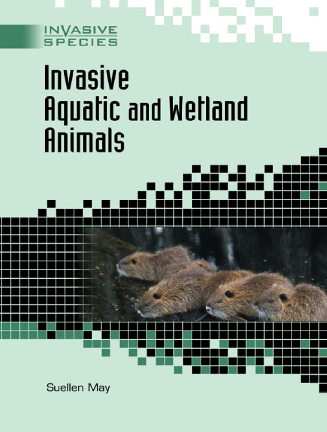 Invasive Aquatic And Wetland Animals (Invasive Species) by Suellen May