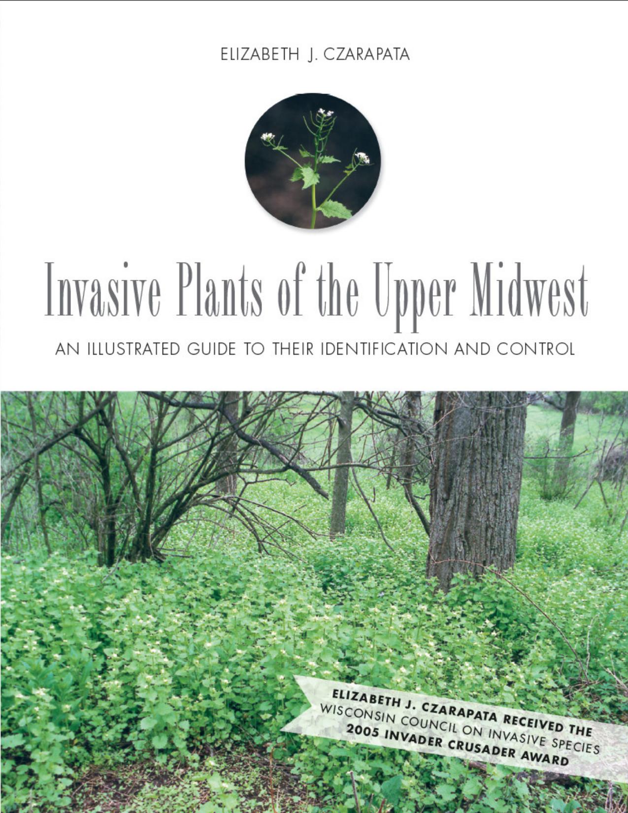 Invasive Plants of the Upper Midwest: An Illustrated Guide to Their Identification and Control by Elizabeth J. Czarapata