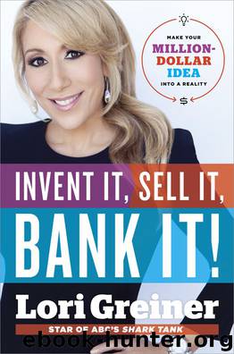 Invent It, Sell It, Bank It!: Make Your Million-Dollar Idea into a Reality by Greiner Lori