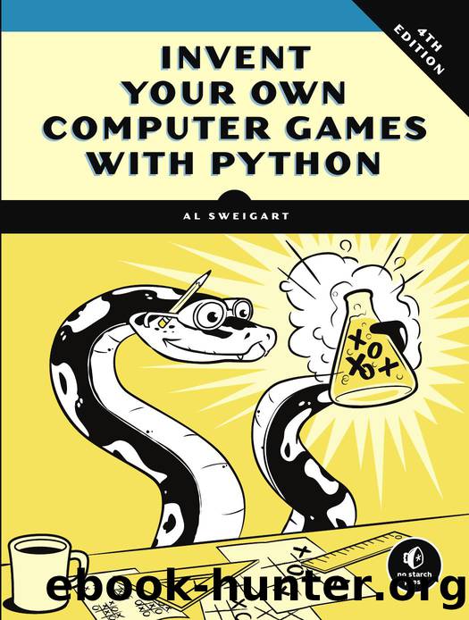 Invent Your Own Computer Games with Python, 4th Edition by Al Sweigart;