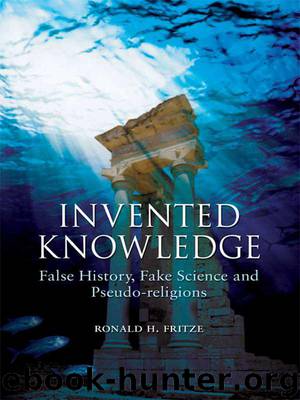 Invented Knowledge: False History, Fake Science and Pseudo-religions by Fritze Ronald H