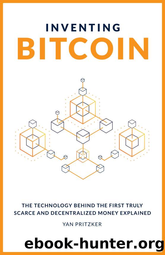 Inventing Bitcoin: The Technology Behind The First Truly Scarce and Decentralized Money Explained by Yan Pritzker