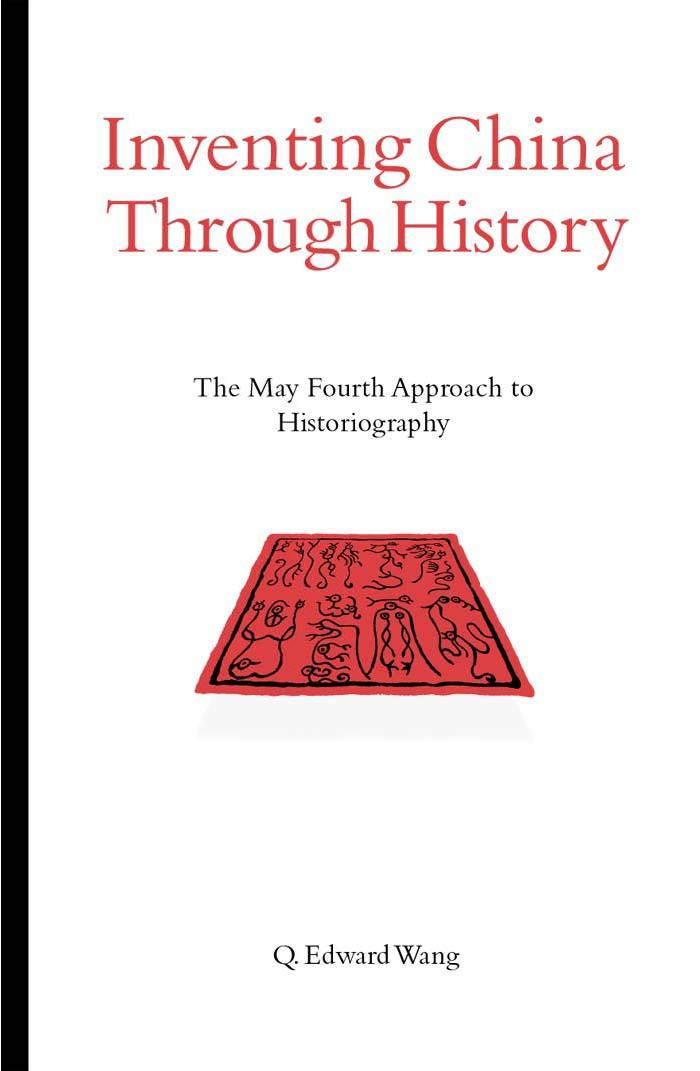 Inventing China Through History: The May Fourth Approach to Historiography (S U N Y Series in Chinese Philosophy and Culture) by Q. Edward Wang