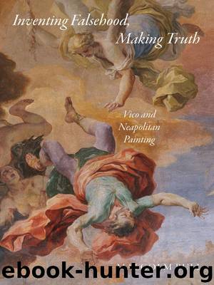 Inventing Falsehood, Making Truth: Vico and Neapolitan Painting by Malcolm Bull