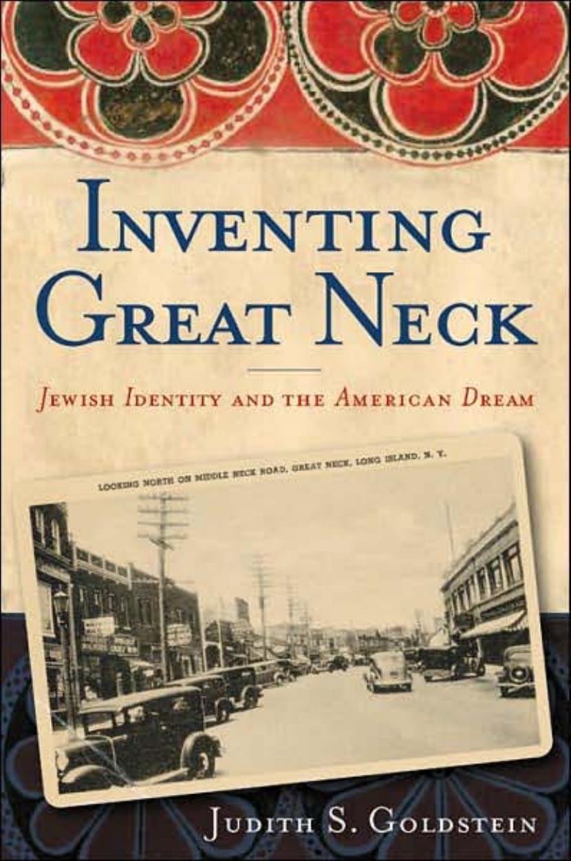 Inventing Great Neck: Jewish Identity And the American Dream by Judith S. Goldstein