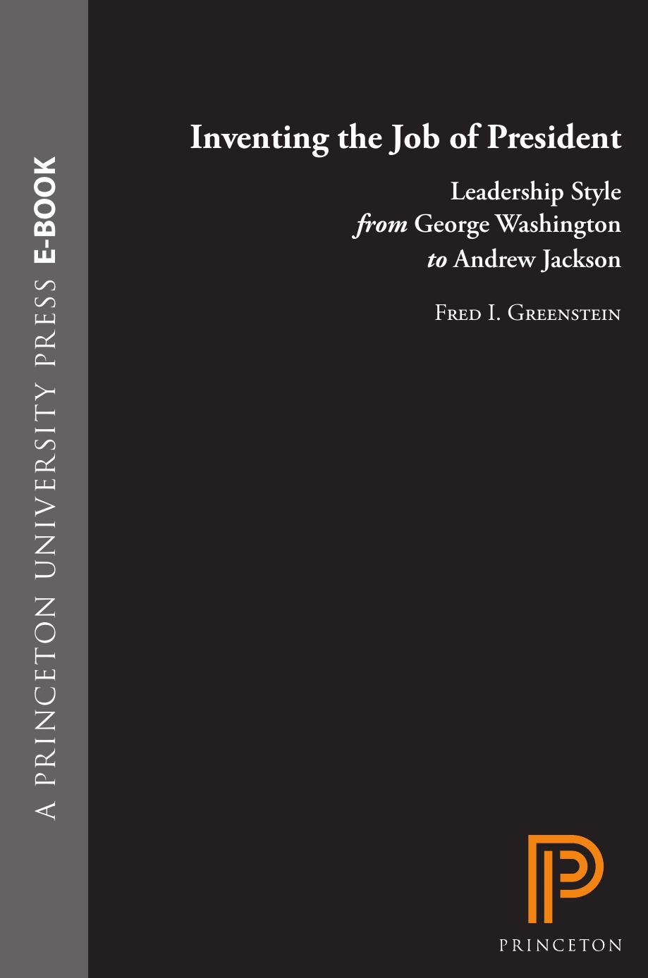 Inventing the Job of President: Leadership Style From George Washington to Andrew Jackson by Fred I. Greenstein
