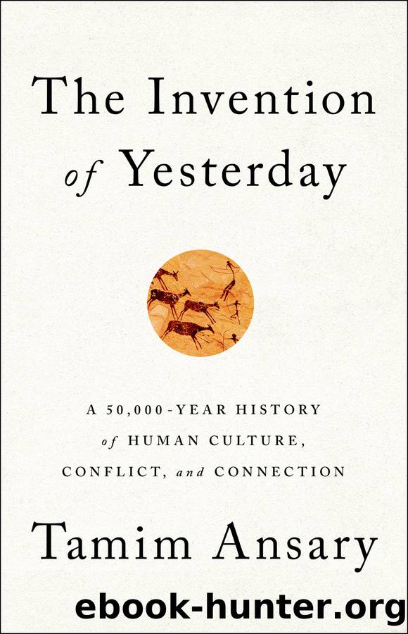 Invention of Yesterday : A 50,000-year History of Human Culture, Conflict, and Connection (9781541762848) by Ansary Mir Tamim