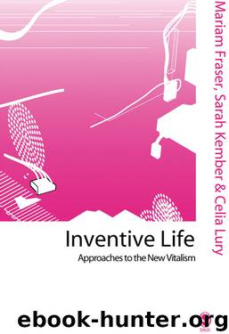 Inventive Life: Approaches to the New Vitalism (Published in association with Theory, Culture & Society) by Mariam Fraser & Sarah Kember & Celia Lury