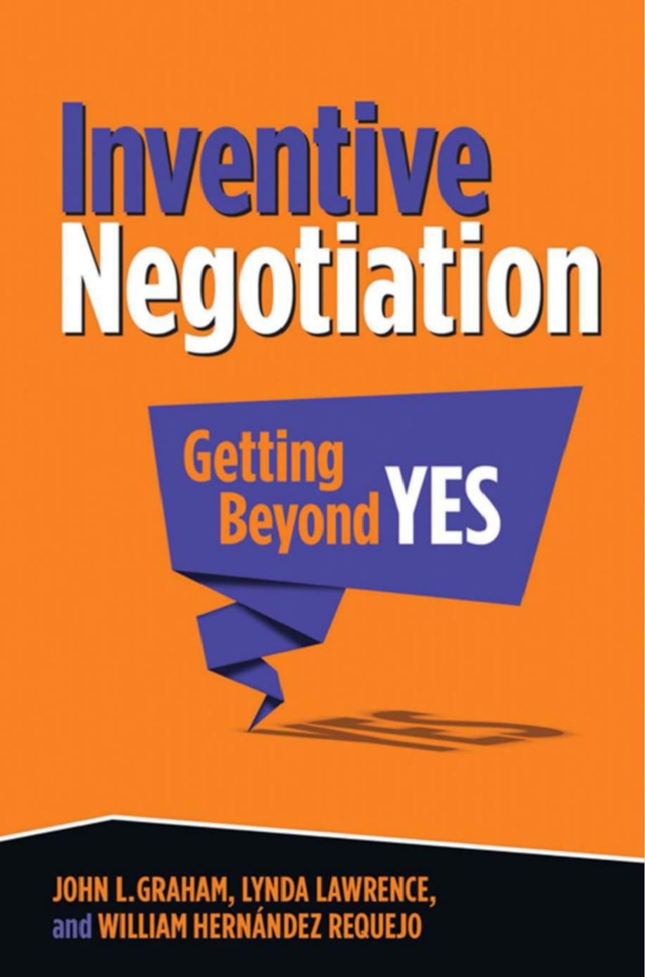 Inventive Negotiation: Getting Beyond Yes by John L. Graham Lynda Lawrence William Hernández Requejo (auth.)