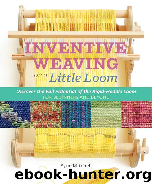 Inventive Weaving on a Little Loom: Discover the Full Potential of the Rigid-Heddle Loom, for Beginners and Beyond by Syne Mitchell