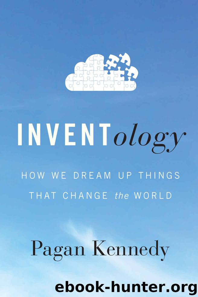 Inventology: How We Dream Up Things That Change the World by Pagan Kennedy