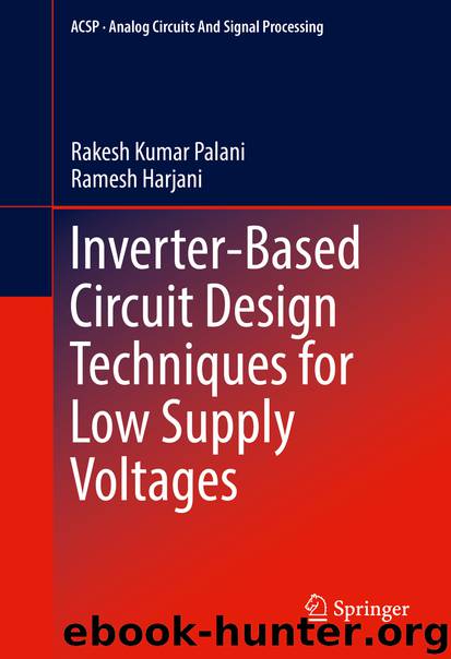 Inverter-Based Circuit Design Techniques for Low Supply Voltages by Rakesh Kumar Palani & Ramesh Harjani