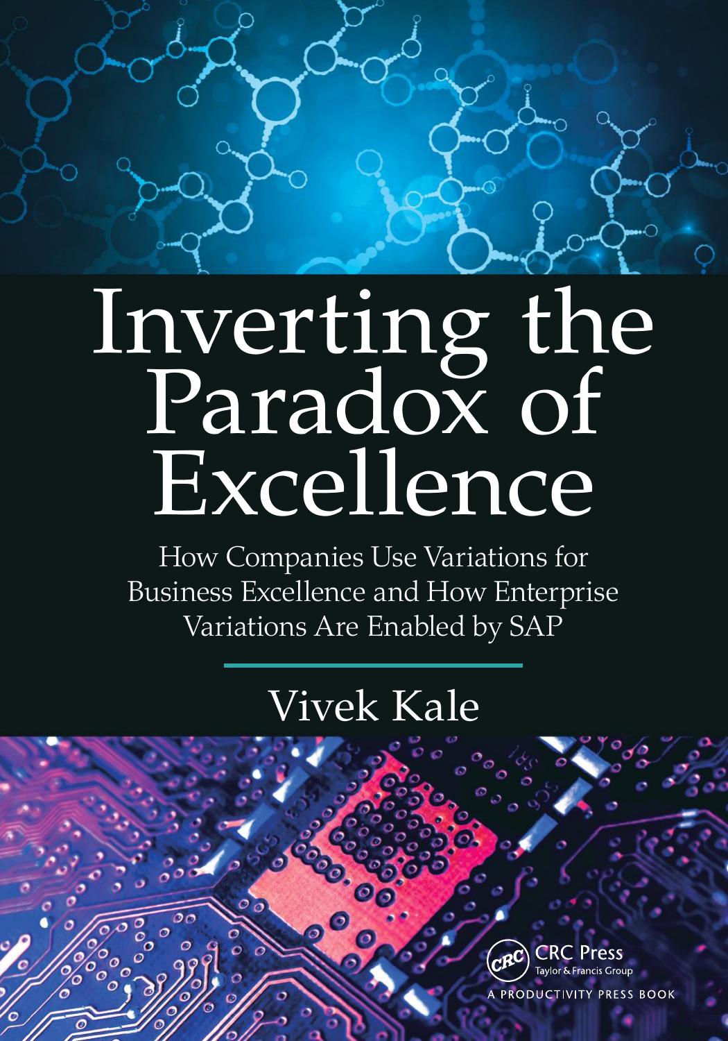 Inverting the Paradox of Excellence: How Companies Use Variations for Business Excellence and How Enterprise Variations Are Enabled by SAP by Vivek Kale