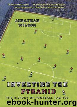 Inverting the Pyramid: The History of Football Tactics by Jonathan Wilson