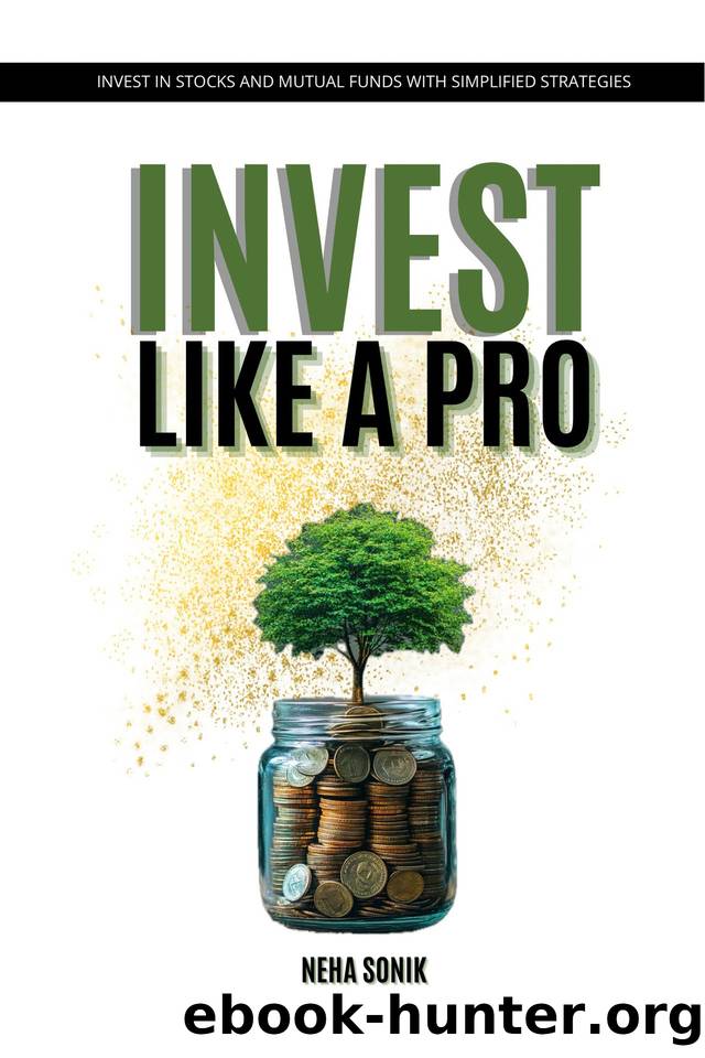 Invest Like a Pro: Beginnerâs Guide to Smart Money Growth in the Modern Era (Unlocking the Path to Financial Success Book 1) by SONIK NEHA