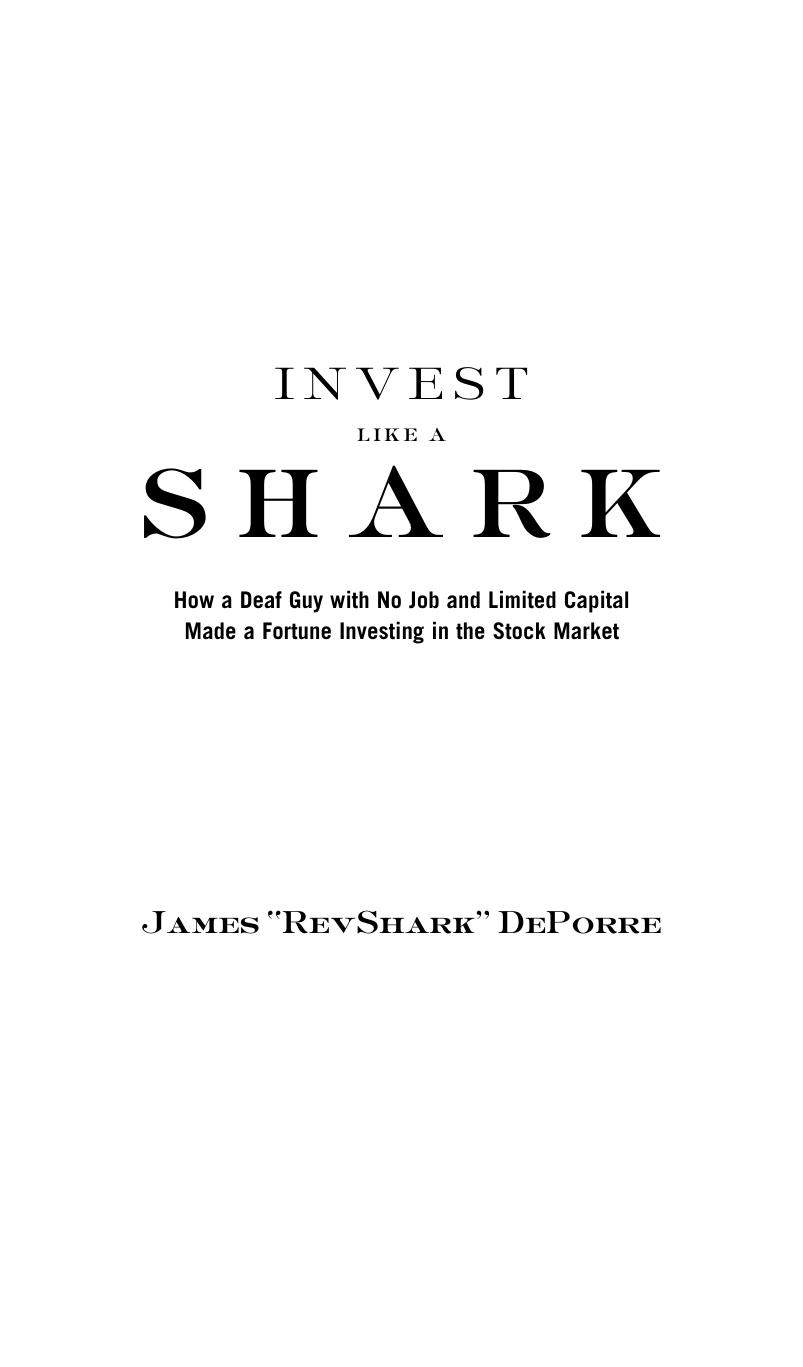Invest Like a Shark: How a Deaf Guy with No Job and Limited Capital Made a Fortune Investing in the Stock Market by DePorre James