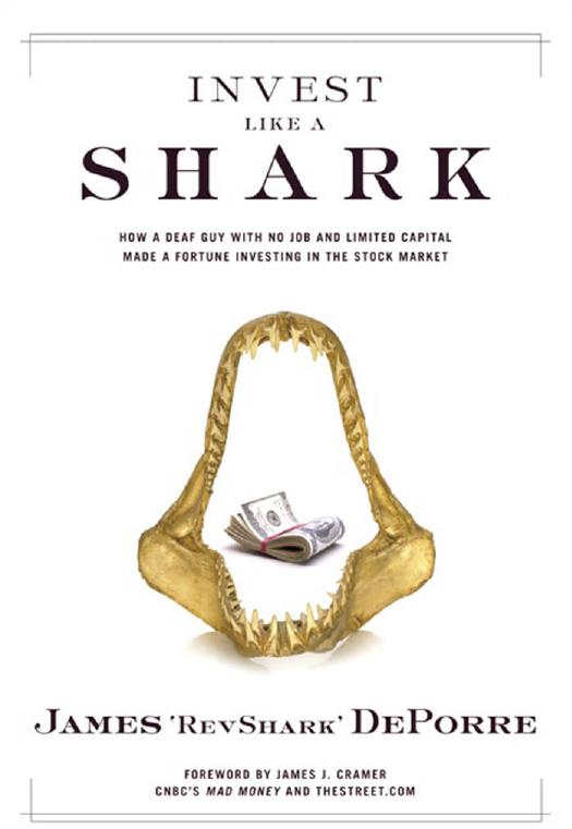 Invest Like a Shark: How a Deaf Guy with No Job and Limited Capital Made a Fortune Investing in the Stock Market by James ''RevShark'' DePorre
