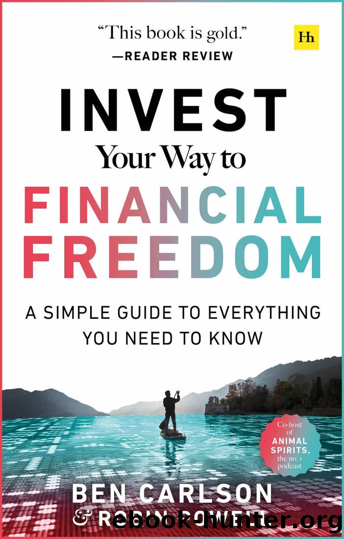 Invest Your Way to Financial Freedom: A Simple Guide to Everything You Need to Know by Ben Carlson & Robin Powell