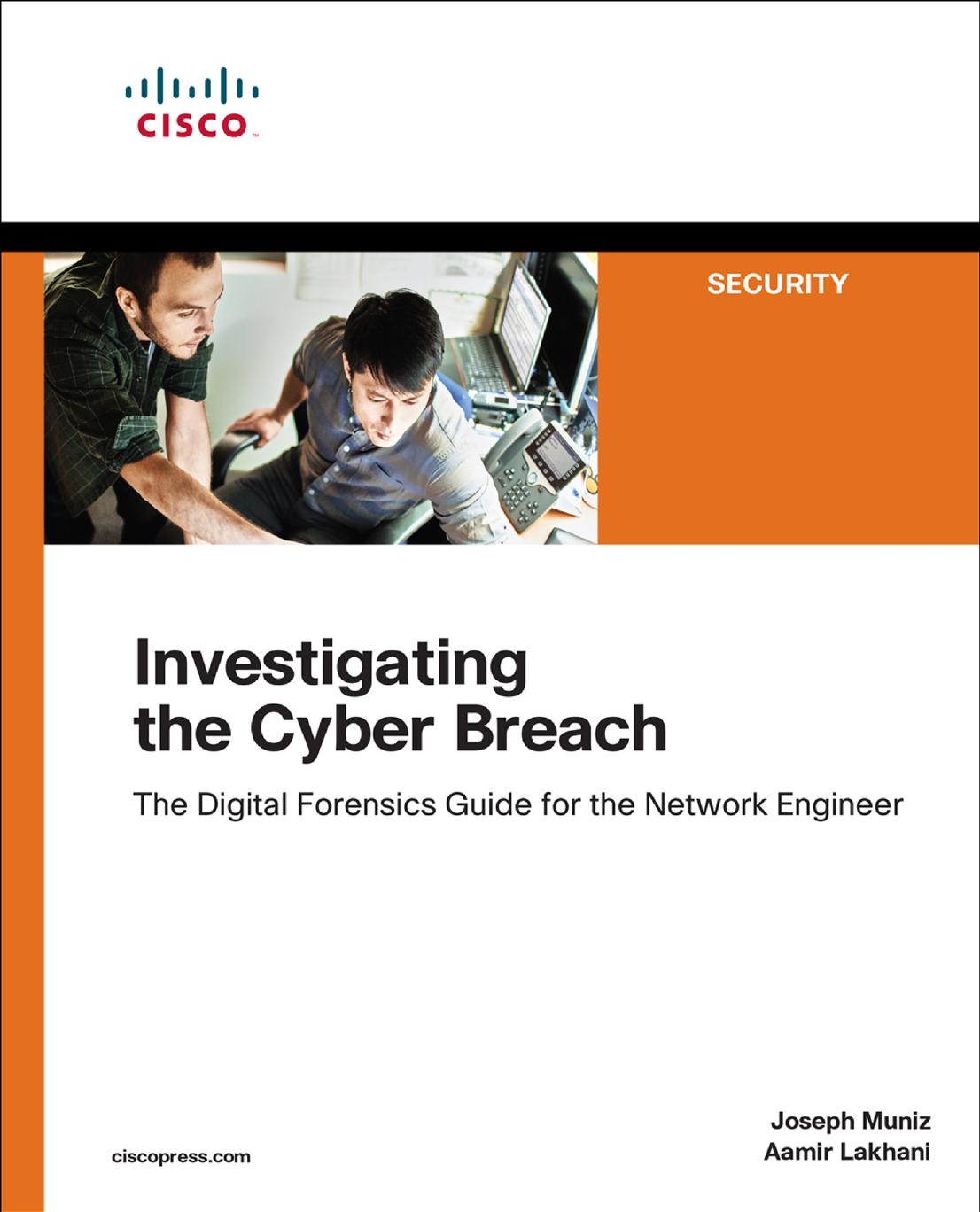 Investigating the Cyber Breach: The Digital Forensics Guide for the Network Engineer by Joseph Muniz & Aamir Lakhani & Ron Taylor