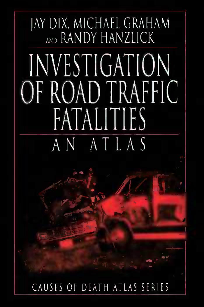 Investigation of road traffic fatalities : an atlas by Jay Dix; Michael Graham; Randy Hanzlick