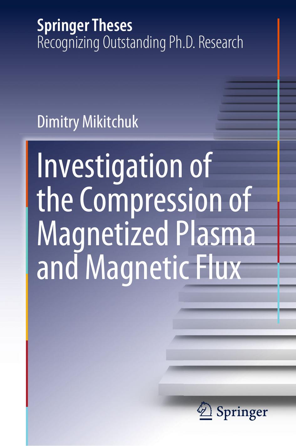 Investigation of the Compression of Magnetized Plasma and Magnetic Flux by Dimitry Mikitchuk