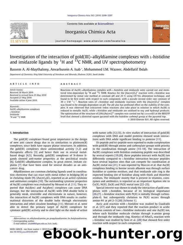 Investigation of the interaction of gold(III)Ã¢â¬âalkyldiamine complexes with l-histidine and imidazole ligands by 1H and 13C NMR, and UV spectrophotometry by Bassem A. Al-Maythalony & Anvarhusein A. Isab & Mohammed I.M. Wazeer & Abdellatif Ibdah
