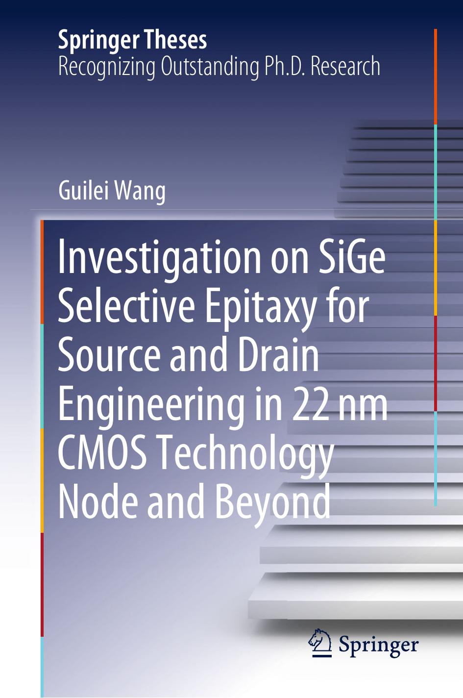 Investigation on SiGe Selective Epitaxy for Source and Drain Engineering in 22 nm CMOS Technology Node and Beyond by Guilei Wang
